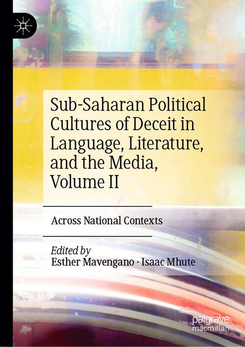 Book cover of Sub-Saharan Political Cultures of Deceit in Language, Literature, and the Media, Volume II: Across National Contexts (1st ed. 2023)