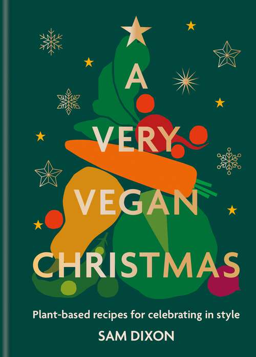 Book cover of A Very Vegan Christmas: Plant-based Recipes For Celebrating In Style
