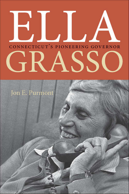 Book cover of Ella Grasso: Connecticut's Pioneering Governor (The Driftless Connecticut Series)