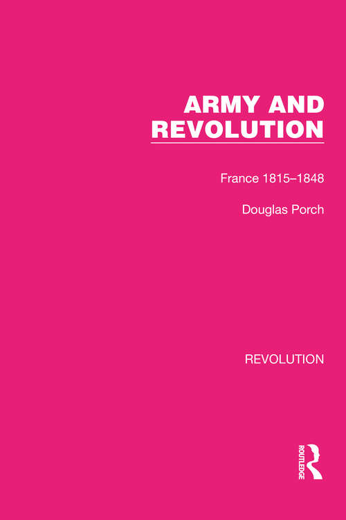 Book cover of Army and Revolution: France 1815–1848 (Routledge Library Editions: Revolution #2)