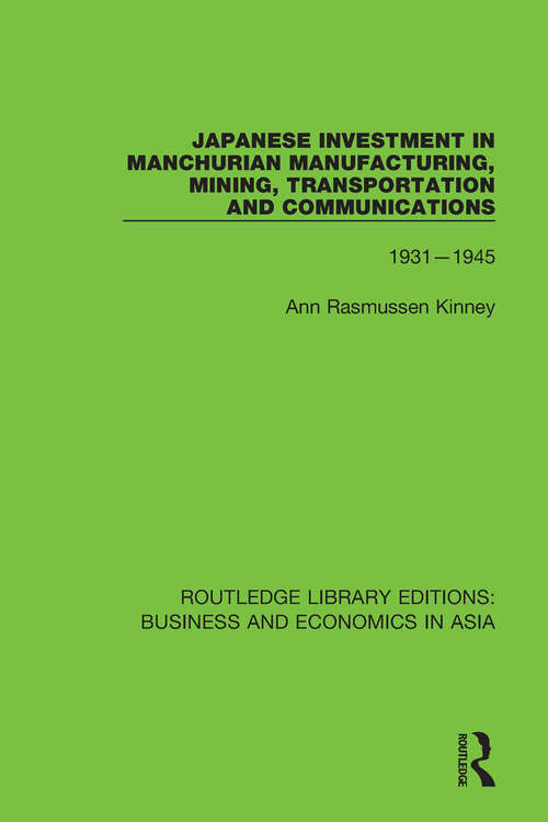 Book cover of Japanese Investment in Manchurian Manufacturing, Mining, Transportation, and Communications, 1931-1945 (Routledge Library Editions: Business and Economics in Asia #21)