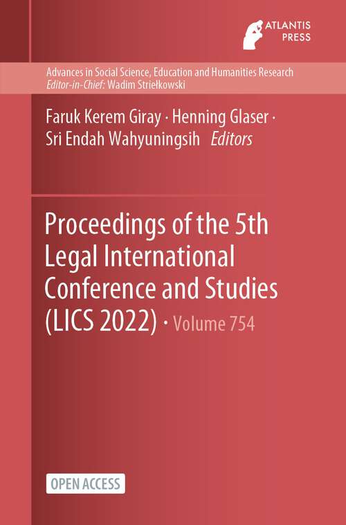 Book cover of Proceedings of the 5th Legal International Conference and Studies (1st ed. 2023) (Advances in Social Science, Education and Humanities Research #754)