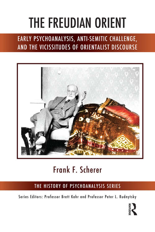 Book cover of The Freudian Orient: Early Psychoanalysis, Anti-Semitic Challenge, and the Vicissitudes of Orientalist Discourse (The History of Psychoanalysis Series)
