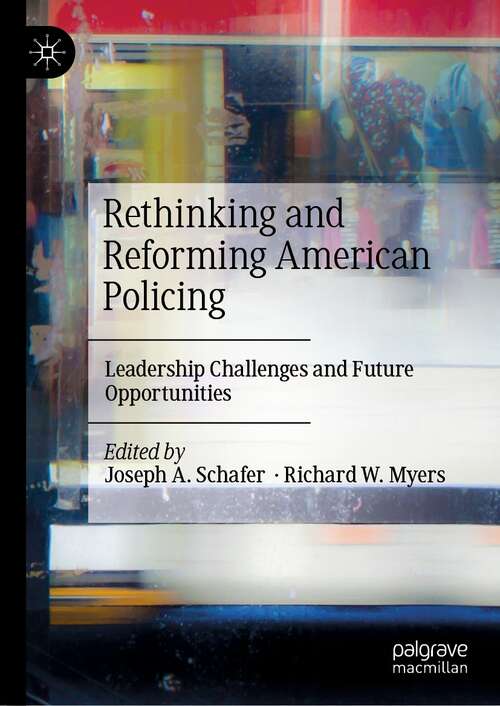 Book cover of Rethinking and Reforming American Policing: Leadership Challenges and Future Opportunities (1st ed. 2022)