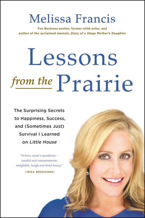 Book cover of Lessons from the Prairie (Sometimes Just) Survival I Learned on America's Favorite Show: The Surprising Secrets To Happiness, Success, And (sometimes Just) Survival I Learned On America's Favorite Show