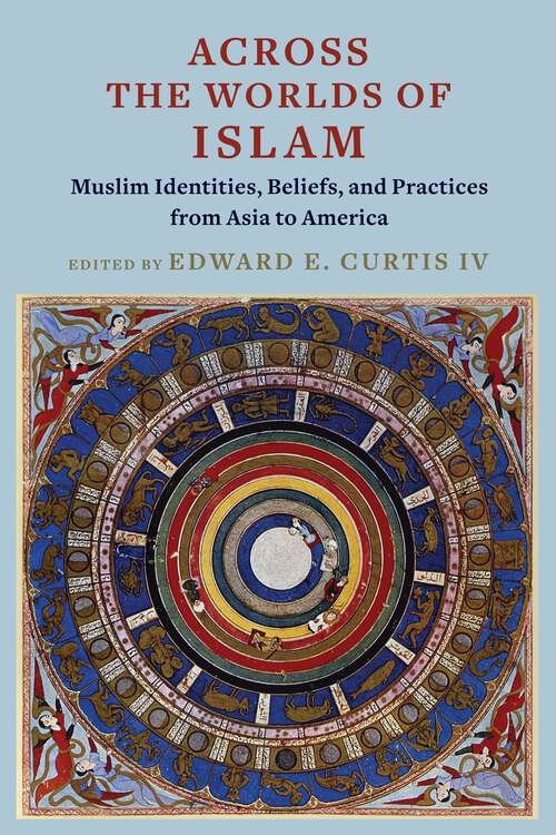 Book cover of Across the Worlds of Islam: Muslim Identities, Beliefs, and Practices from Asia to America