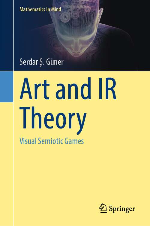 Book cover of Art and IR Theory: Visual Semiotic Games (1st ed. 2023) (Mathematics in Mind)