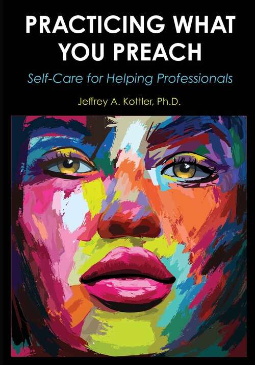 Book cover of Practicing What You Preach: Self-Care for Helping Professionals