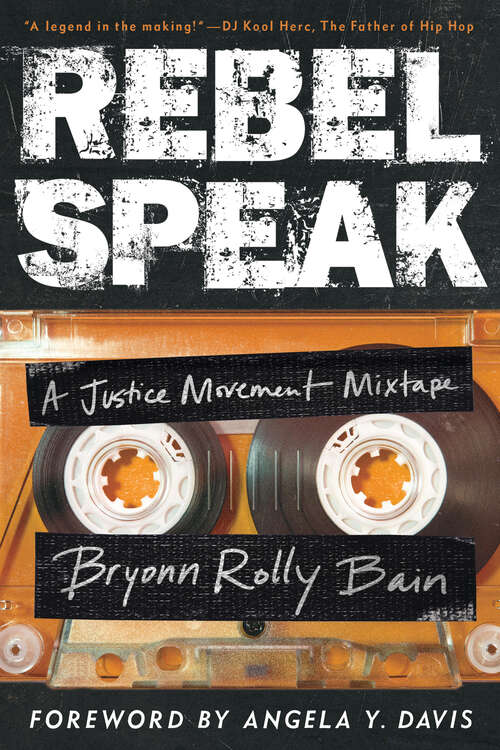 Book cover of Rebel Speak: A Justice Movement Mixtape (California Series in Hip Hop Studies #2)