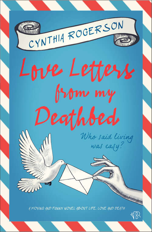 Book cover of Love Letters from My Deathbed: A moving and funny novel about life, love and death