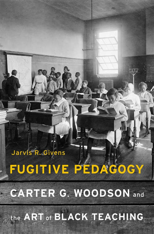 Book cover of Fugitive Pedagogy: Carter G. Woodson and the Art of Black Teaching