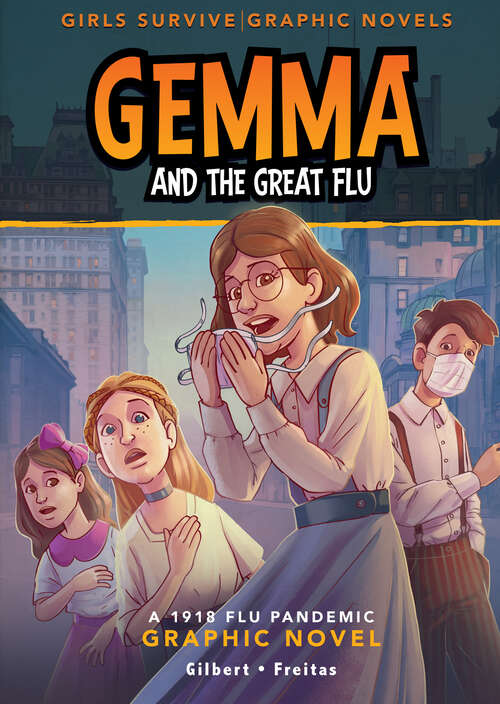 Book cover of Gemma and the Great Flu: A 1918 Flu Pandemic Graphic Novel (Girls Survive Graphic Novels Ser.)
