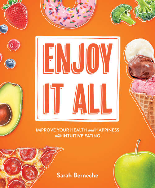 Book cover of Enjoy It All: Improve Your Health And Happiness With Intuitive Eating