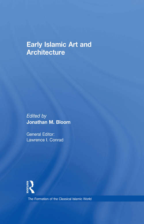 Book cover of Early Islamic Art and Architecture (The Formation of the Classical Islamic World: Vol. 23)