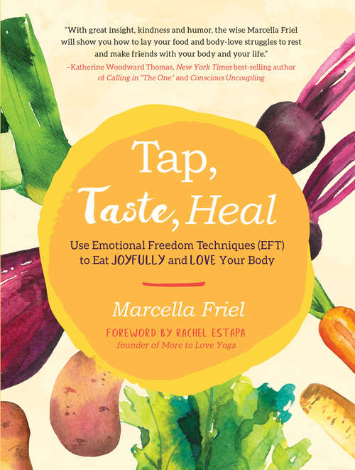 Book cover of Tap, Taste, Heal: Use Emotional Freedom Techniques (EFT) to Eat Joyfully and Love Your Body