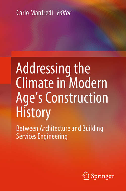 Book cover of Addressing the Climate in Modern Age's Construction History: Between Architecture and Building Services Engineering (1st ed. 2019) (SpringerBriefs in Applied Sciences and Technology)