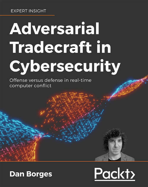 Book cover of Adversarial Tradecraft in Cybersecurity: Offense versus defense in real-time computer conflict (1)