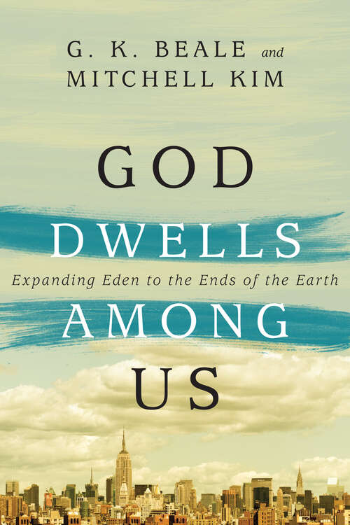Book cover of God Dwells Among Us: Expanding Eden to the Ends of the Earth
