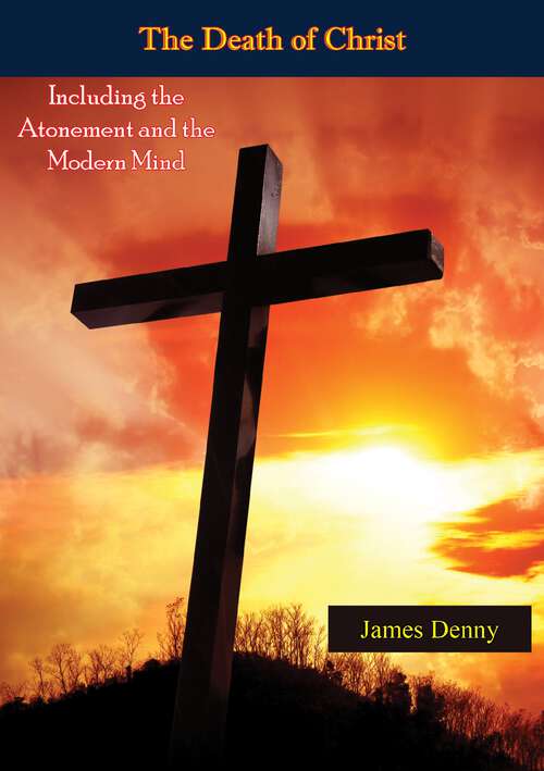 Book cover of The Death of Christ, Including the Atonement and the Modern Mind