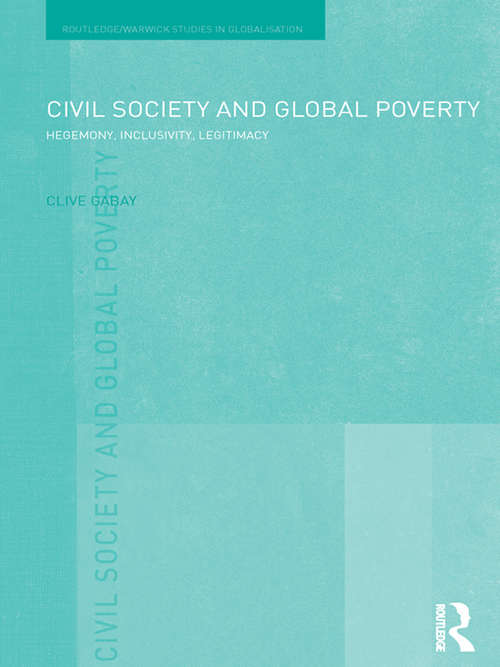 Book cover of Civil Society and Global Poverty: Hegemony, Inclusivity, Legitimacy (Routledge Studies in Globalisation)