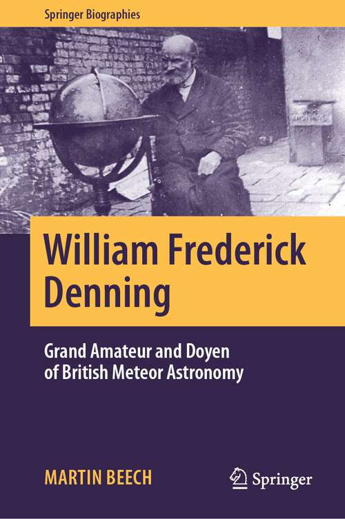 Book cover of William Frederick Denning: Grand Amateur and Doyen of British Meteor Astronomy (1st ed. 2023) (Springer Biographies)