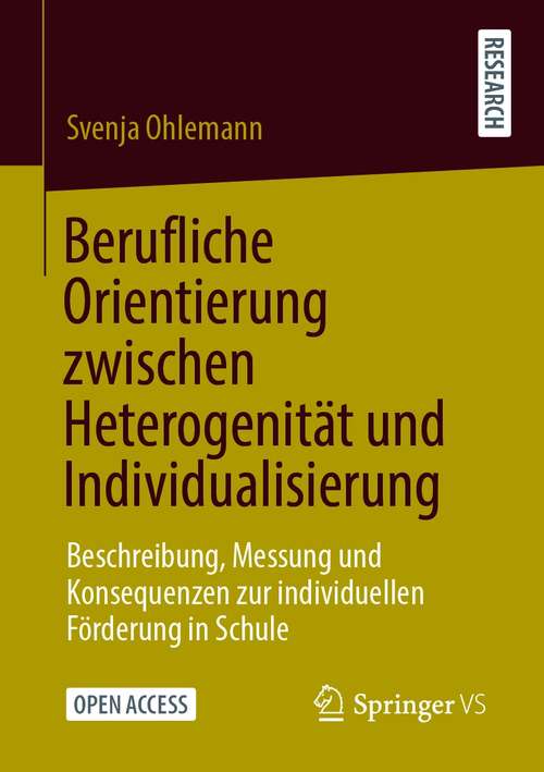 Book cover of Berufliche Orientierung zwischen Heterogenität und Individualisierung: Beschreibung, Messung und Konsequenzen zur individuellen Förderung in Schule (1. Aufl. 2021)