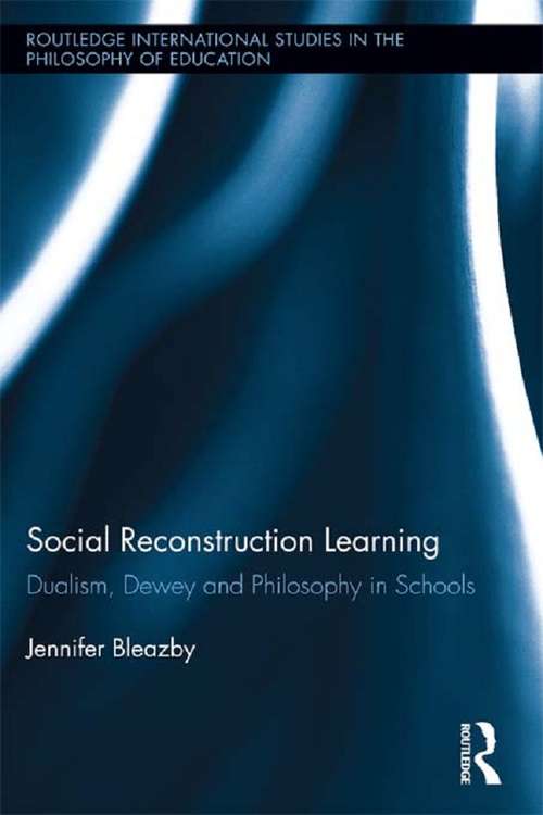 Book cover of Social Reconstruction Learning: Dualism, Dewey and Philosophy in Schools (Routledge International Studies in the Philosophy of Education #29)