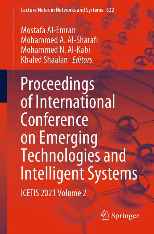 Book cover of Proceedings of International Conference on Emerging Technologies and Intelligent Systems: ICETIS 2021 Volume 2 (1st ed. 2022) (Lecture Notes in Networks and Systems #322)
