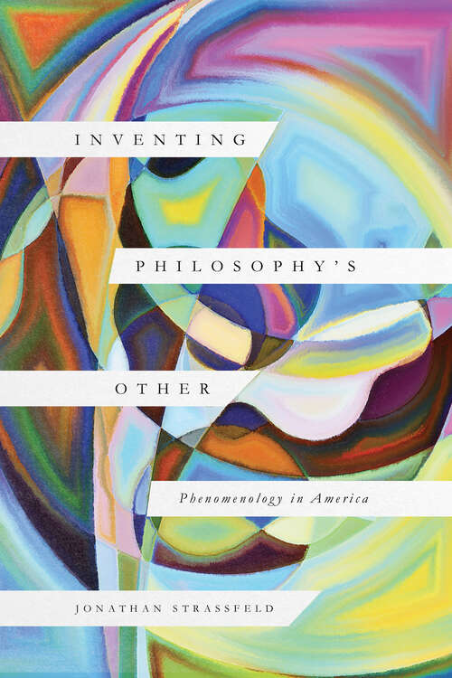 Book cover of Inventing Philosophy's Other: Phenomenology in America