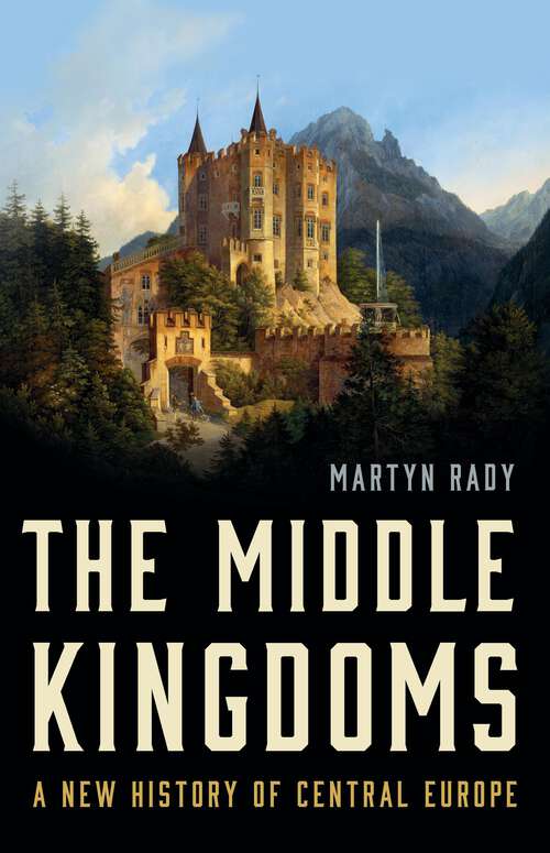 Book cover of The Middle Kingdoms: A New History of Central Europe