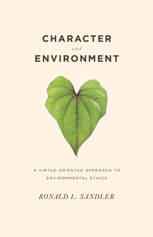 Book cover of Character and Environment: A Virtue-Oriented Approach to Environmental Ethics