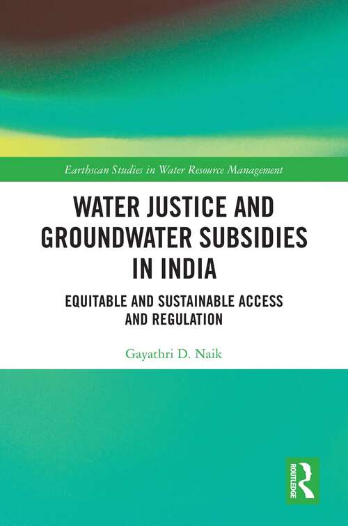 Book cover of Water Justice and Groundwater Subsidies in India: Equitable and Sustainable Access and Regulation (Earthscan Studies in Water Resource Management)