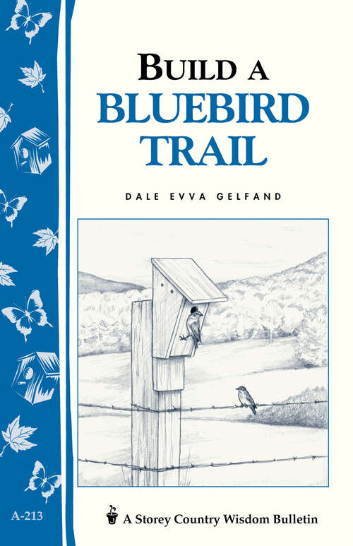 Book cover of Build a Bluebird Trail: Storey's Country Wisdom Bulletin A-213