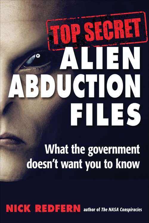 Book cover of Top Secret Alien Abduction Files: What the Government Doesn't Want You to Know