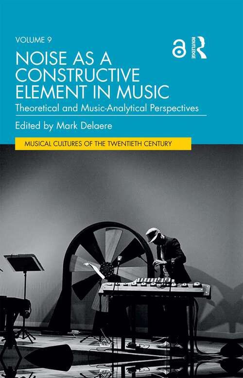 Book cover of Noise as a Constructive Element in Music: Theoretical and Music-Analytical Perspectives (Musical Cultures of the Twentieth Century)