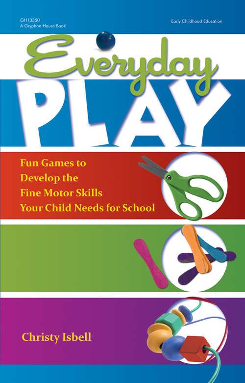Book cover of Everyday Play: Fun Games to Develop the Fine Motor Skills Your Child Needs for School