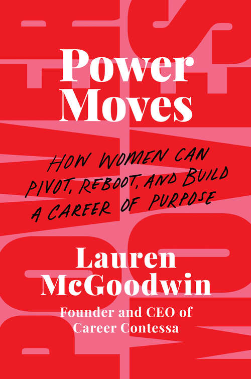 Book cover of Power Moves: How Women Can Pivot, Reboot, and Build a Career of Purpose