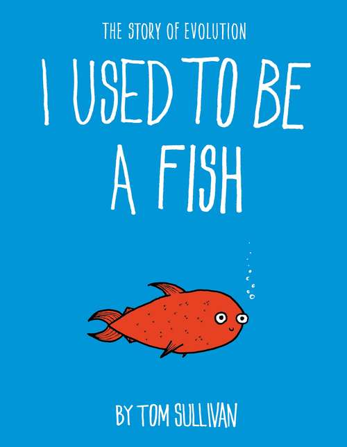 Book cover of I Used to Be a Fish: The Story of Evolution