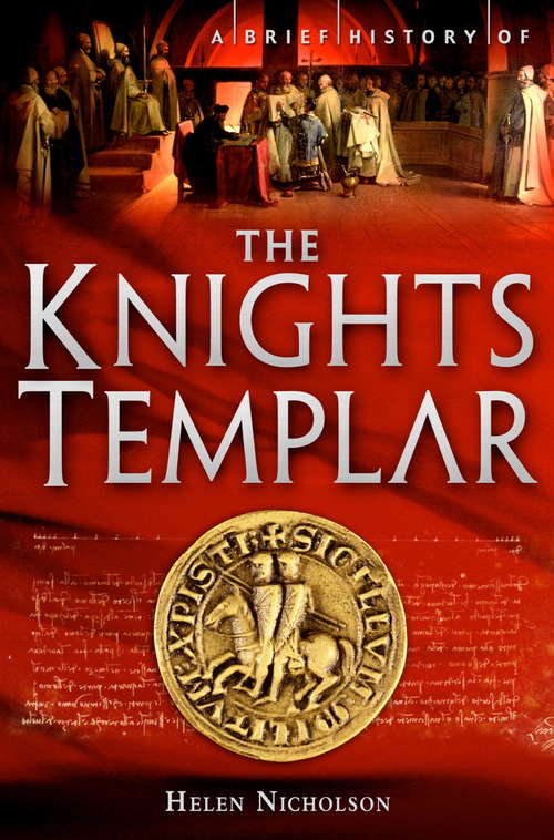 Book cover of A Brief History of the Knights Templar: The Trial Of The Templars In The British Isles, 1308-1311 (Brief Histories)