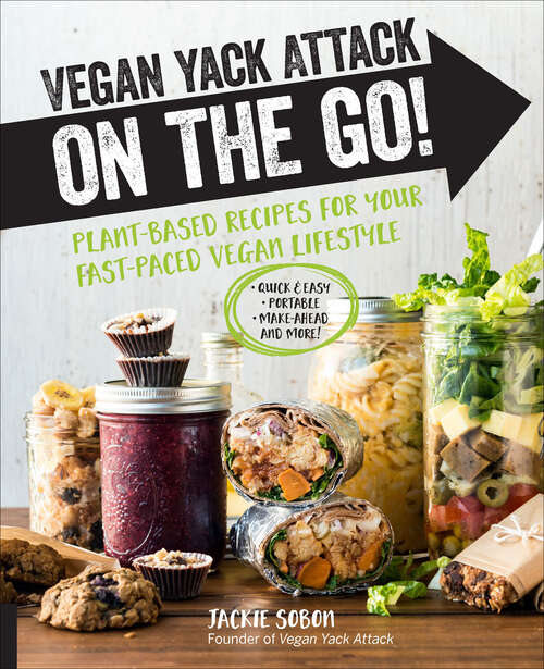 Book cover of Vegan Yack Attack on the Go!: Plant-Based Recipes for Your Fast-Paced Vegan Lifestyle