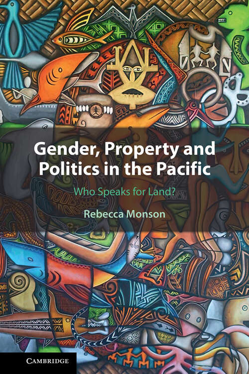 Book cover of Gender, Property and Politics in the Pacific: Who Speaks for Land?