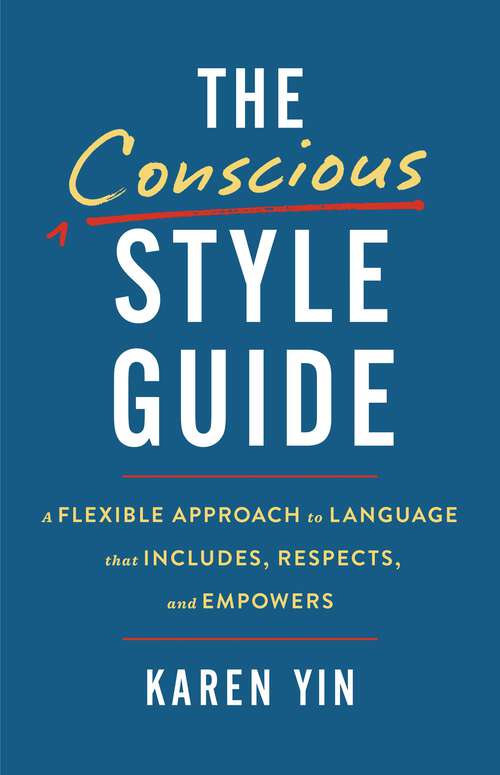 Book cover of The Conscious Style Guide: A Flexible Approach to Language That Includes, Respects, and Empowers