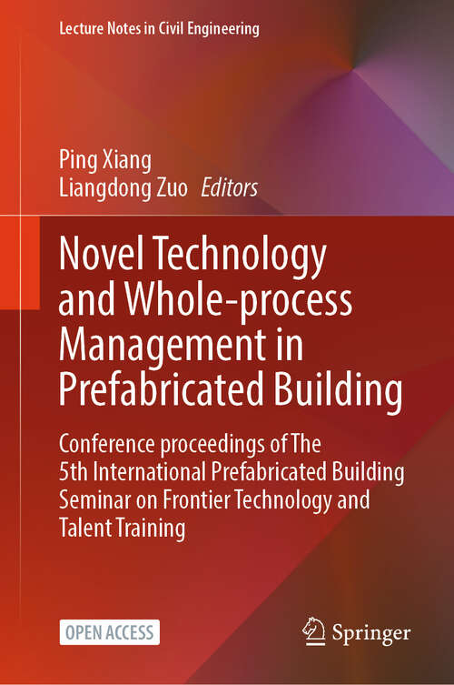 Book cover of Novel Technology and Whole-Process Management in Prefabricated Building: Conference Proceedings of The 5th International Prefabricated Building Seminar on Frontier Technology and Talent Training (2024) (Lecture Notes in Civil Engineering #382)