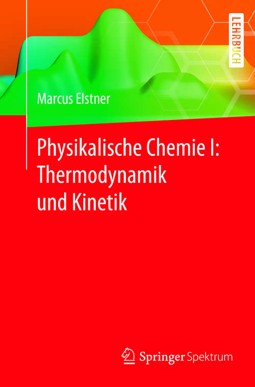 Book cover of Physikalische Chemie I: Thermodynamik und Kinetik (1. Aufl. 2017)