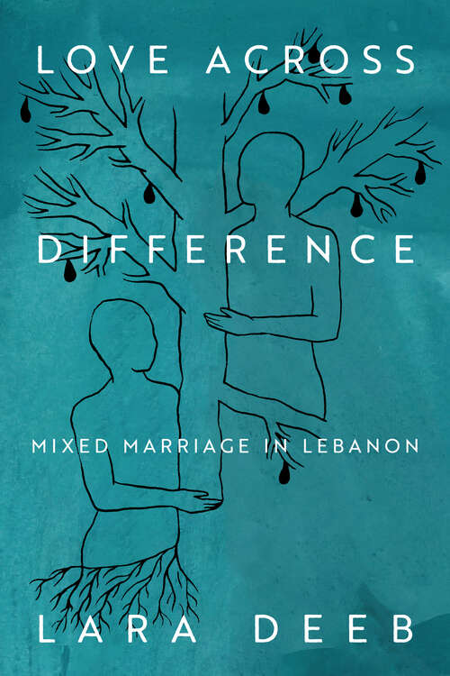 Book cover of Love Across Difference: Mixed Marriage in Lebanon