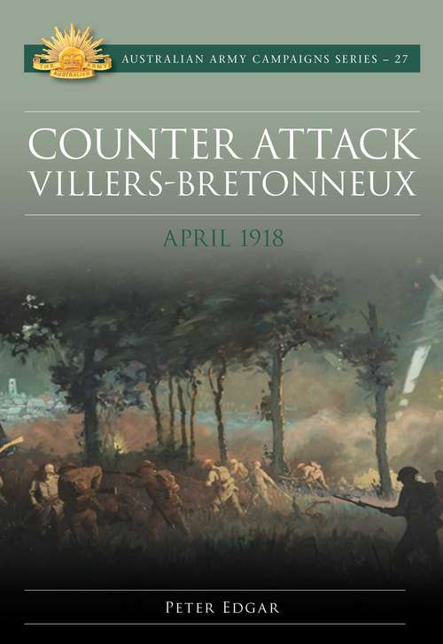 Book cover of Counter Attack Villers-Bretonneux: April 1918 (Australian Army Campaigns #27)