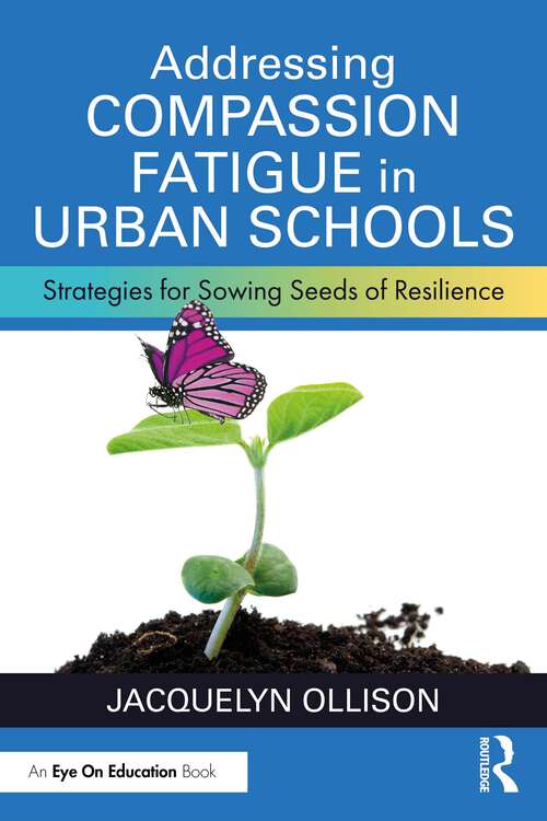 Book cover of Addressing Compassion Fatigue in Urban Schools: Strategies for Sowing Seeds of Resilience