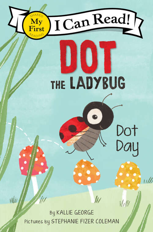 Book cover of Dot the Ladybug: Dot Day (My First I Can Read)
