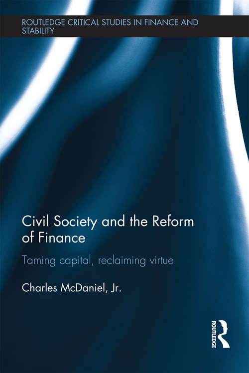 Book cover of Civil Society and the Reform of Finance: Taming Capital, Reclaiming Virtue (Routledge Critical Studies in Finance and Stability)