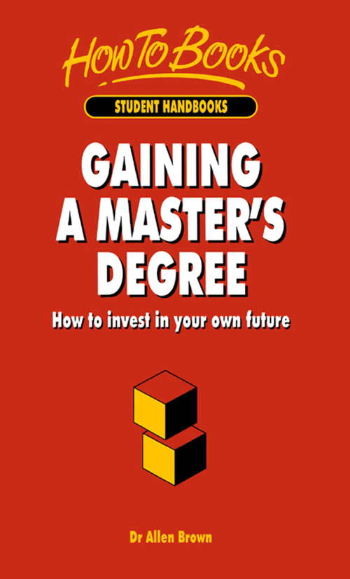 Book cover of Gaining A Master's Degree: How to invest in your own future (How To Books)